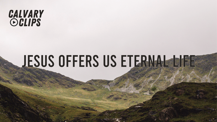 Jesus Offers Us Eternal Life